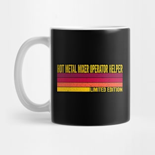 Hot Metal Mixer Operator Helper Gift Mug